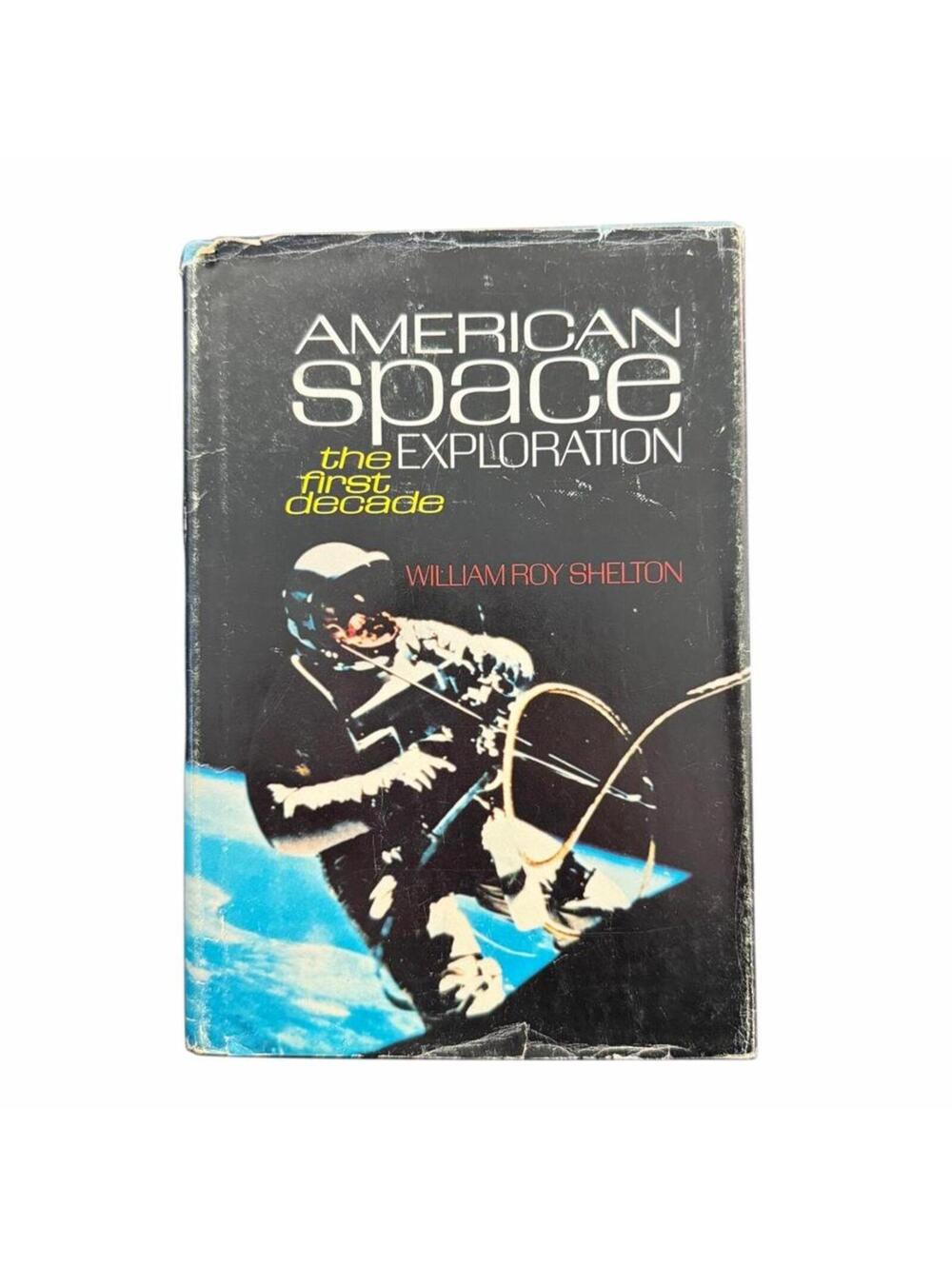 First Edition 1967 American Space Exploration: The First Decade William Shelton